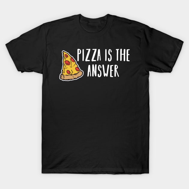 I Wish You Were Pizza is the Answer Lover Funny Slice Gift T-Shirt by Kuehni